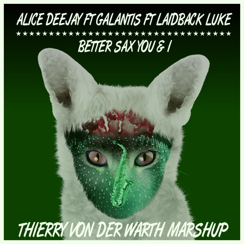 ✖ Alice Deejay Ft Galantis Ft Laidback Luke - Better Sax You & I (Thierry Von Der Warth Mashup) FREE DOWNLOAD ✖
